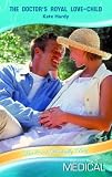 The Doctor's Royal Love-Child (Medical Romance)