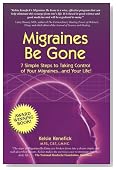 Migraines Be Gone: 7 Simple Steps to Eliminating Your Migraines Forever