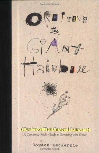 Orbiting the Giant Hairball: A Corporate Fool's Guide to Surviving with Grace Book Image
