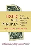 Profits with Principles: Seven Strategies for Delivering Value with Values
