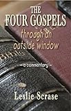 The four Gospels through an outside window : a commentary