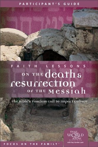 Faith Lessons on the Death and Resurrection of the Messiah (Church Vol 4) Participant's Guide, by Ray Vander Laan Faith Lessons on the Death and Resurrection of the Messiah (Church Vol 4) Participant's Guide, by Ray Vander Laan
