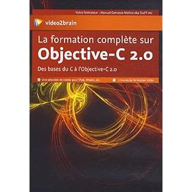 La Formation Complete Sur Objective-C 2.0 : Des bases du C � l'Objective-C 2.0 - 7 heures de formation vid�o, Une s�lection de vid�os pour iPod, iPhone, etc