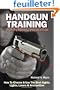 Handgun Training for Personal Protection: How to Choose & Use the Best Sights, Lights, Lasers & Ammunition