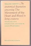 An anatomical disputation concerning the movement of the heart and blood in living creatures