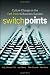 SwitchPoints: Culture Change on the Fast Track to Business Success