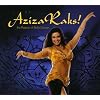 Aziza Raks!-the Passion of Belly Dance