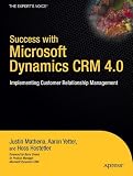 Success with Microsoft Dynamics CRM 4.0: Implementing Customer Relationship Management (Experts Voice)