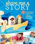 Show Me a Story: 40 Craft Projects an...