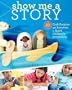 Show Me a Story: 40 Craft Projects and Activities to Spark Children's Storytelling