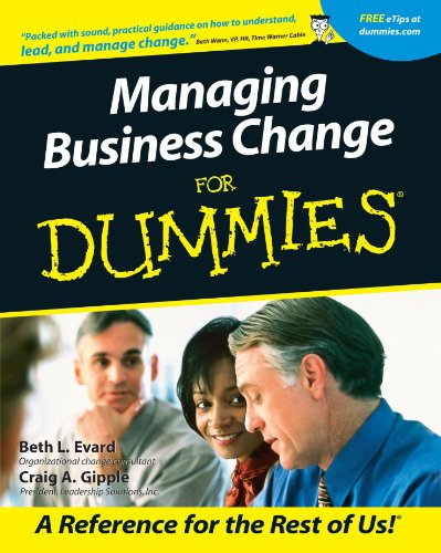 Managing Business Change For Dummies, by Beth L. Evard, Craig A. Gipple Managing Business Change For Dummies, by Beth L. Evard, Craig A. Gipple