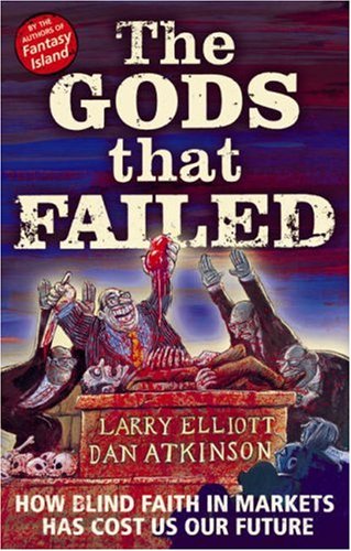 City Travel Guides Discounted   : The Gods That Failed: How Blind Faith in Markets Has Cost Us Our Future