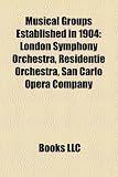 Musical Groups Established in 1904: London Symphony Orchestra, Residentie Orchestra, San Carlo Opera Company