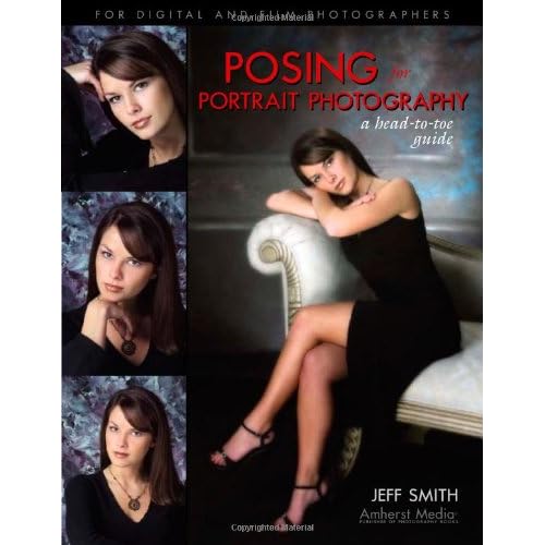 Posing for Portrait Photography: A Head-to-Toe Guide by Jeff Smith
