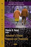 Alzheimer's Disease Diagnosis and Treatments (Neurology- Laboratory and Clinical Research Developments: Aging Issues, Health and Financial Alternatives)