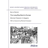 The Long Way Back to Europe: Minority Protection in Bulgaria (Soviet and Post-Soviet Politics and Society 79)
