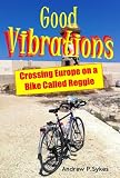 from Andrew Sykes Good Vibrations: Crossing Europe on a Bike Called Reggie
