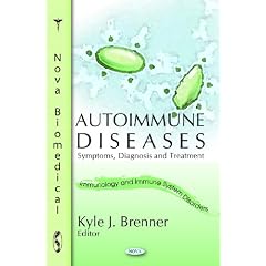 Autoimmune Diseases: Symptoms, Diagnosis and Treatment (Immunology and Immune System... by Kyle J. Brenner