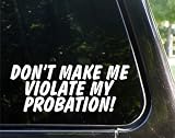 Don't make me violoate my probation - funny decal / sticker