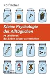 Bild zu: Kleine Psychologie des Allt&auml;glichen: 77 Lektionen das Leben besser zu verstehen