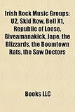Irish Rock Music Groups: U2, Skid Row, Bell X1, Republic of Loose, Giveamanakick, Jape, the Blizzards, the Boomtown Rats, the Saw Doctors-