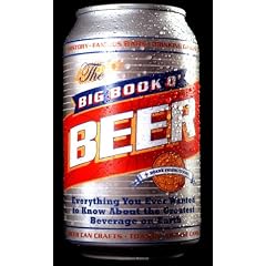 The Big Book o' Beer: Everything You Ever Wanted to Know About the Greatest Beverage on Earth