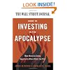 The Wall Street Journal Guide to Investing in the Apocalypse: Make Money by Seeing Opportunity Where Others See Peril