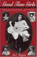 Good Time Girls of the Alaska-Yukon Gold Rush