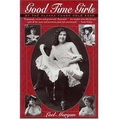 Good Time Girls of the Alaska-Yukon Gold Rush