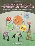 A Marketers Guide to Physician Relations: Best Practices for Successful Sales Programs