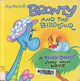 Guy Gilchrist's Bronty and the Birdosaur: A Tiny Dinos Story About Love