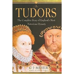 G.J. Meyer'sThe Tudors: The Complete Story of England's Most Notorious Dynasty [Deckle Edge] [Hardcover](2010)