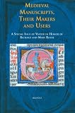 Medieval Manuscripts, Their Makers and Users: A Special Issue of Viator in Honor of Richard and Mary Rouse (Single Titles in Palaeography, Manuscript Studies & Book History)