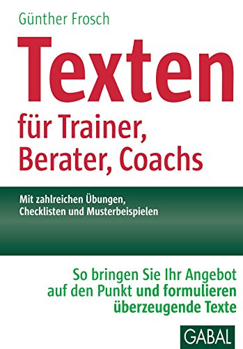 Texten für Trainer, Berater, Coachs: So bringen Sie Ihr Angebot auf den Punkt und formulieren überzeugende Texte (Whitebooks) (German Edition)
