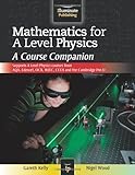 Mathematics for A level physics : a course companion : supports A level physics courses from AQA, Edexcel, OCR, WJEC, CCEA and the Cambridge Pre-U