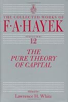 The Pure Theory of Capital (The Collected Works of F. A. Hayek)