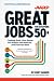 Great Jobs for Everyone 50+: Finding Work That Keeps You Happy and Healthy ... And Pays the Bills Great Jobs for Everyone 50+: Finding Work That Keeps You Happy and Healthy ... And Pays the Bills