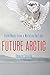 Future Arctic: Field Notes from a World on the Edge
