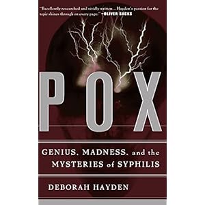 Pox: Genius, Madness, And The Mysteries Of Syphilis