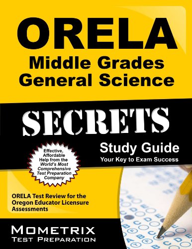 orela middle grades general science secrets study guide orela test review for the oregon educator licensure assessments