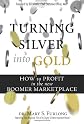 Turning Silver into Gold: How to Profit in the New Boomer Marketplace