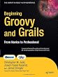 Beginning Groovy and Grails: From Novice to Professional