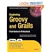 Beginning Groovy and Grails: From Novice to Professional