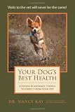 Your Dogs Best Health: A Dozen Reasonable Things to Expect From Your Vet