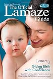 The Official Lamaze Guide: Giving Birth with Confidence, 2nd Edition