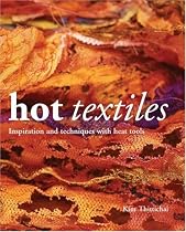 Hot Textiles: Inspiration and Techniques with Heat Tools