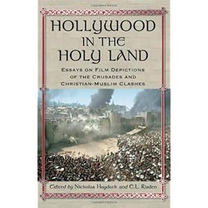 Hollywood in the Holy Land: Essays on Film Depictions of the Crusades and Christian-Muslim Clashes