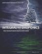 Integral Hydroponics: Indoor Growing Principles for Beginners and Intermediates, Edition 4