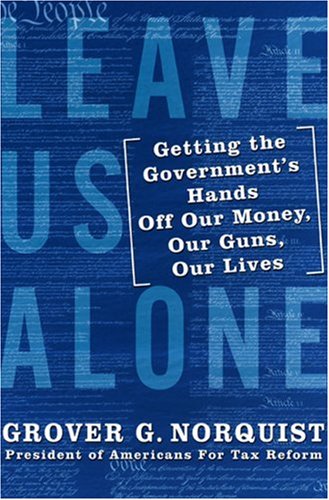 Leave Us Alone: Getting the Government's Hands Off Our Money, Our Guns, Our Lives under Political Doctrines in The Books Store