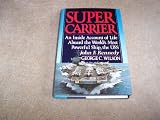 Supercarrier: An Inside Account of Life Aboard the Worlds Most Powerful Ship- the USS John F. Kennedy
